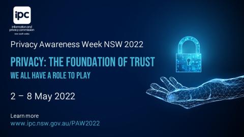 IPC Privacy Awareness Week NSW 2022. Privacy: The Foundation of Trust - We all have a role to play 